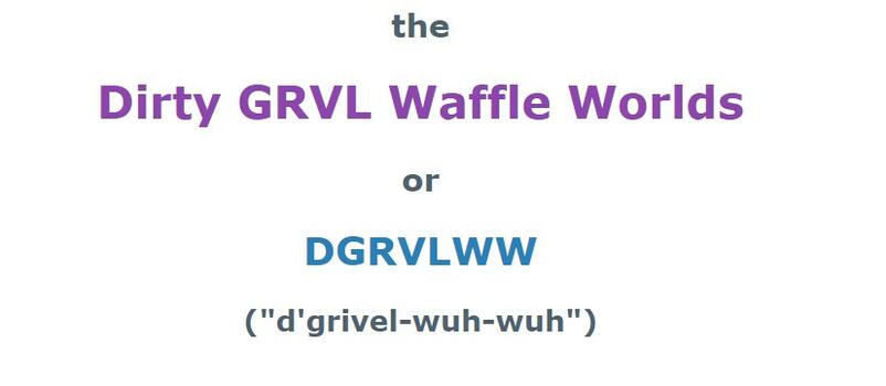 Dirty GRVL Waffle Worlds