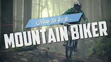 Video: How to be a Mountain Biker