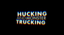 Video: Hucking and Monster Trucking