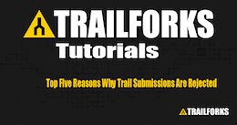 Top Five Reasons Why Trail Submissions Are Rejected