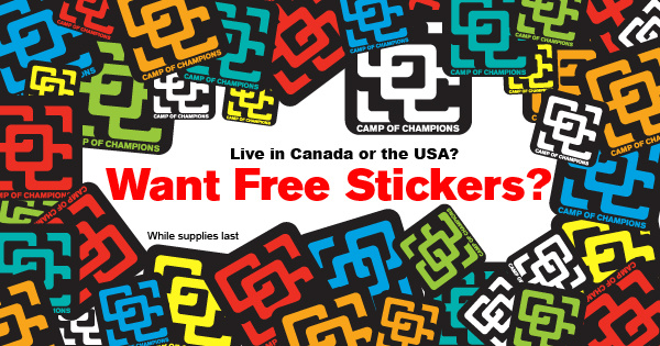 As you have probably noticed from our posts and our Facebook feed, we like nothing better than giving stuff away. Now we are giving away stickers. The Camp of Champions just got another mountain of stickers made and that means it's time to give them away. If you live in Canada or The USA, hit the link below and we will send you COC stickers for free, while supplies last.
