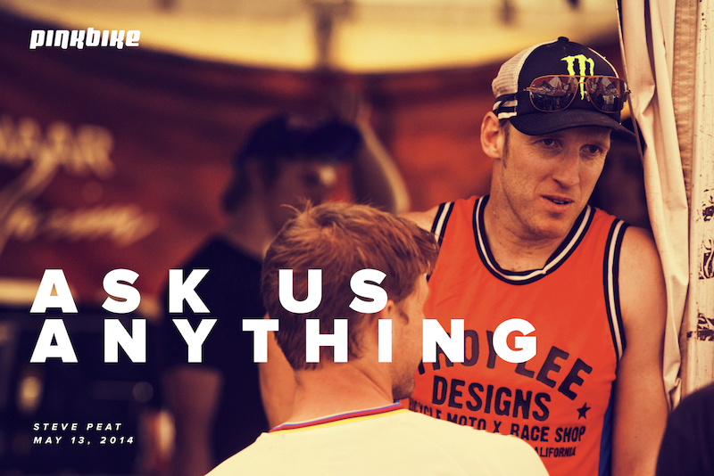 Hey I'm Steve Peat - Ask Me Anything - Pinkbike