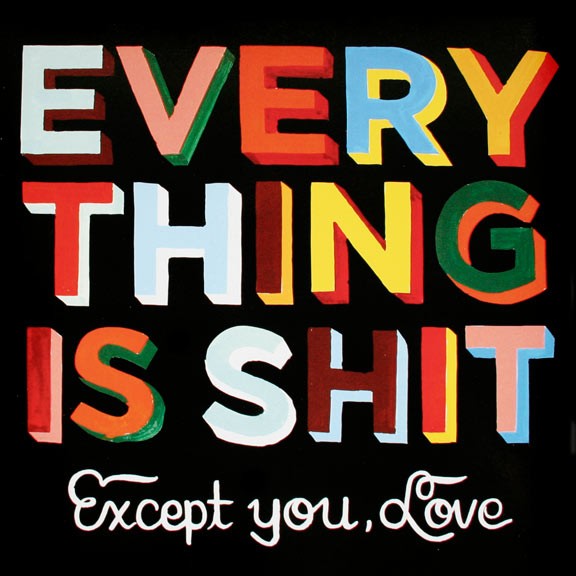 everything is shit.

except u love