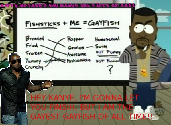 Kanye=Gayfish. Proof.