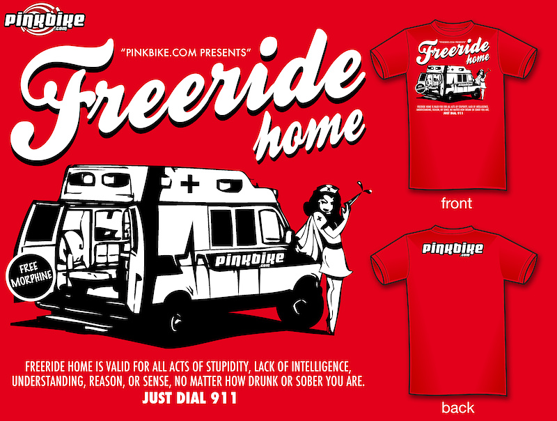 Freeride home is valid for for all acts of Stupidity, lack of intelligence, understanding, reason, or sense, no matter how drunk or sober you are. Just dial 911. (Free Morphine)
