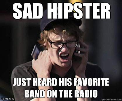 Sad hipster.