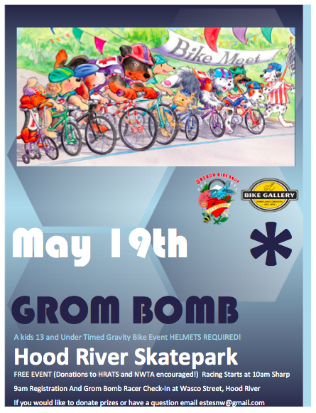 May 19th Sat is the Grom Bomb! A 13 and under Timed DH/BMX Gravity Bike Race at the Hood River Rotary Park (where the skatepark is next to Subway) Its FREE (but we are encouraging a donation to the HRATS and NWTA) Got any questions- hit up Rob Peace or myself...........Anyone have product to donate for the post event raffle. Classes are: 5yr Open, 6yr Open, 7yr, 8-9yr Open, 10-11yr Open and 12-13yr Open. (Lets Hope For GREAT WEATHER!!)