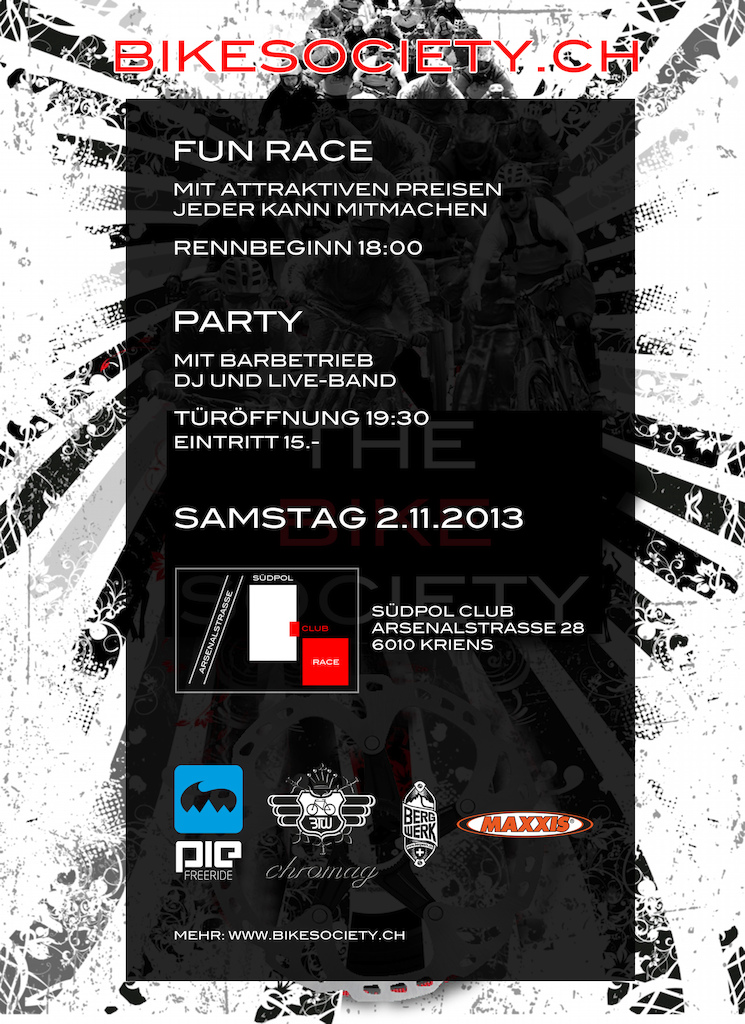 come to our party in lucerne! we have organized quite an event with a fun eliminator race where you can win awesome prices and lots of entertainment (dj, liveband)

if you live near luceren, you HAVE to be there!
Saturday, November 2, 2013

follow us on facebook: https://www.facebook.com/TheBikeSociety