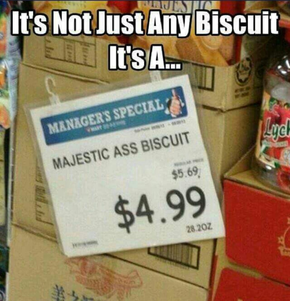 That must be some biscuit