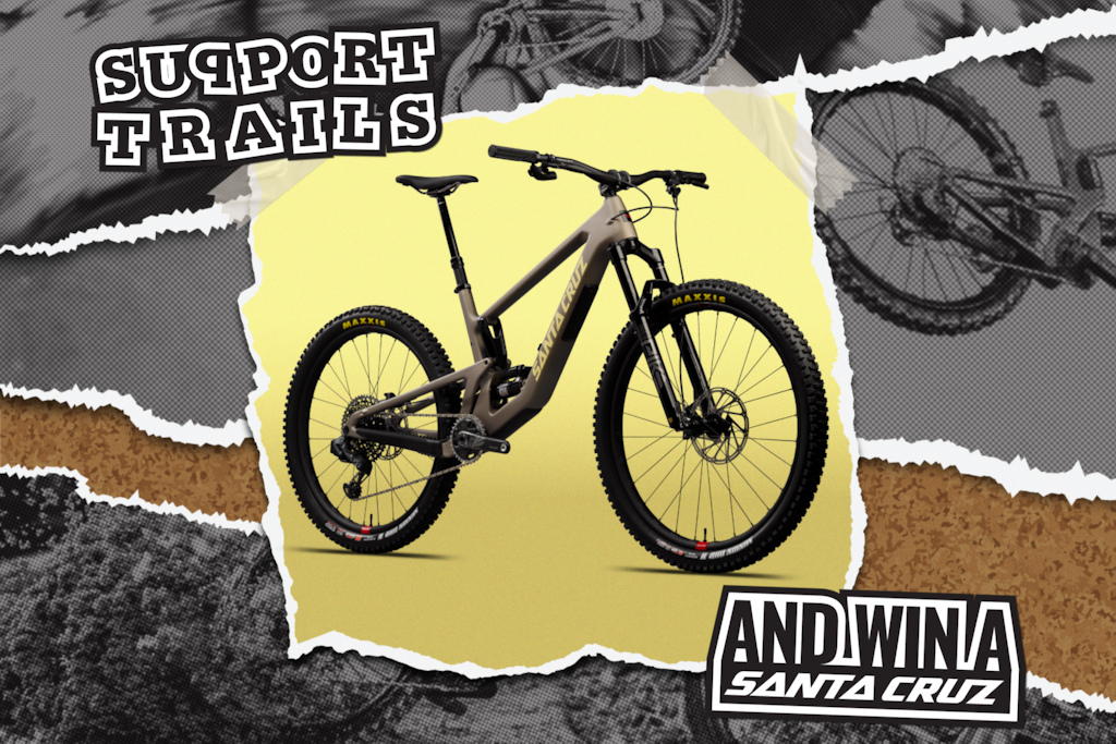 LAST CHANCE Support Santa Cruz Trails You Could Win a Santa