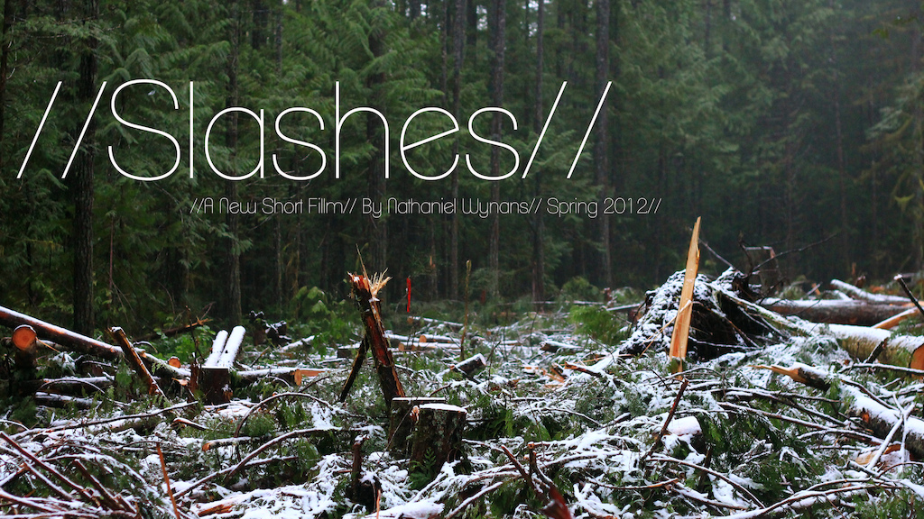 Planning a new short film called "//Slashes//". It's about logging, building, and winter, and the effect they have on our trails and our sport.