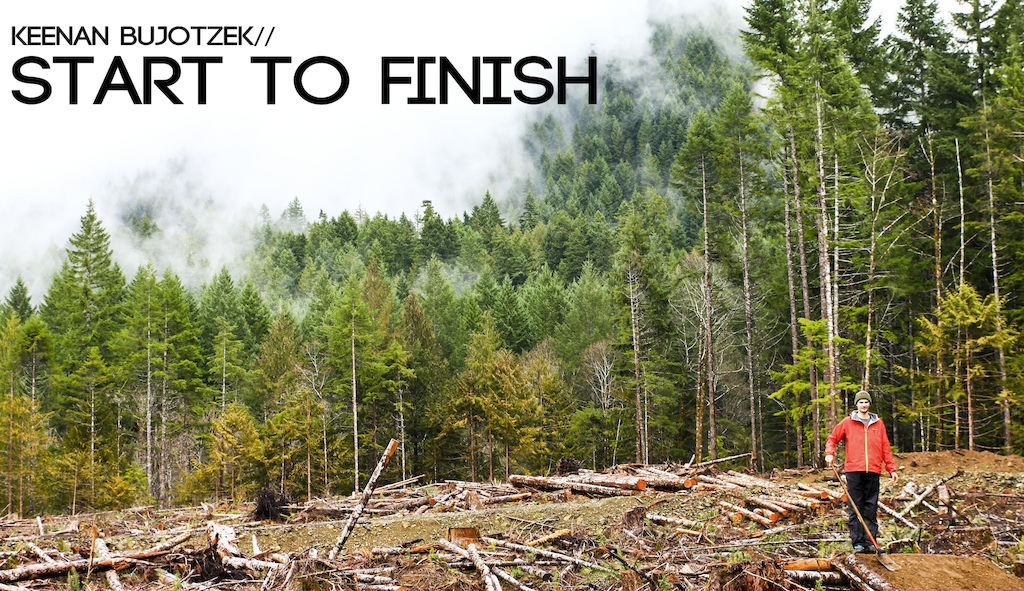 Title image for a new project Keenur and I are working on called Start to Finish. This is a short film following the creation of a trail all the way to its completion, where it is made rideable.